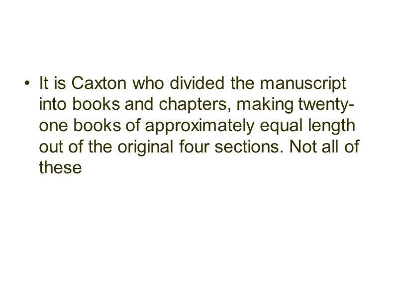 It is Caxton who divided the manuscript into books and chapters, making twenty-one books